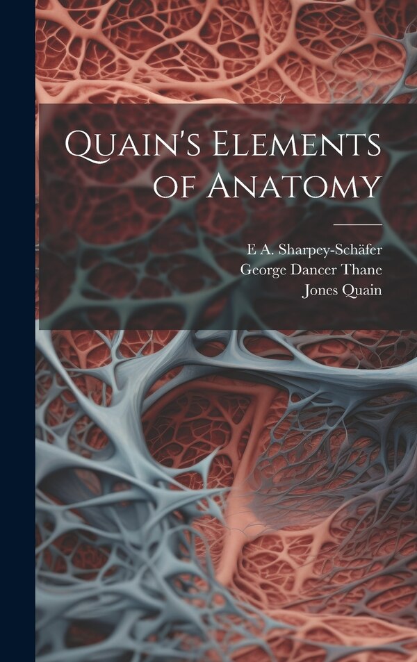Quain's Elements of Anatomy by Jones Quain, Hardcover | Indigo Chapters