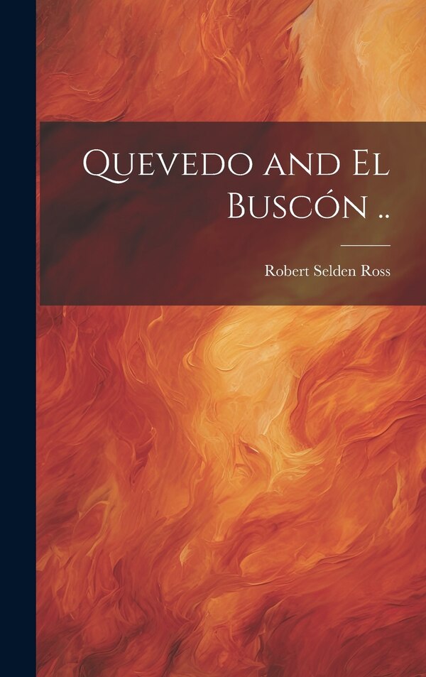 Quevedo and El Buscón by Robert Selden Ross, Hardcover | Indigo Chapters