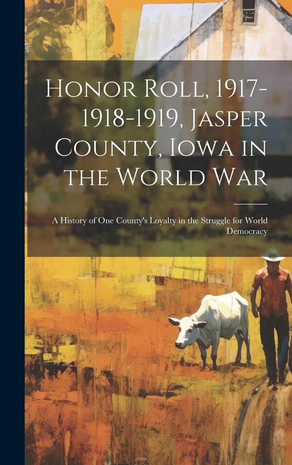 Honor Roll 1917-1918-1919 Jasper County Iowa in the World War by Anonymous Anonymous, Hardcover | Indigo Chapters