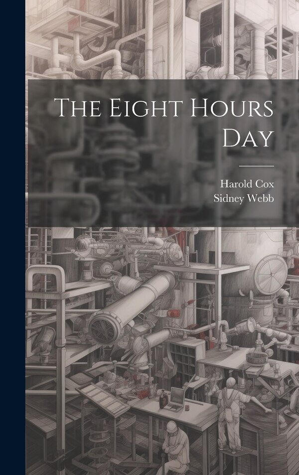 The Eight Hours Day by Sidney Webb, Hardcover | Indigo Chapters