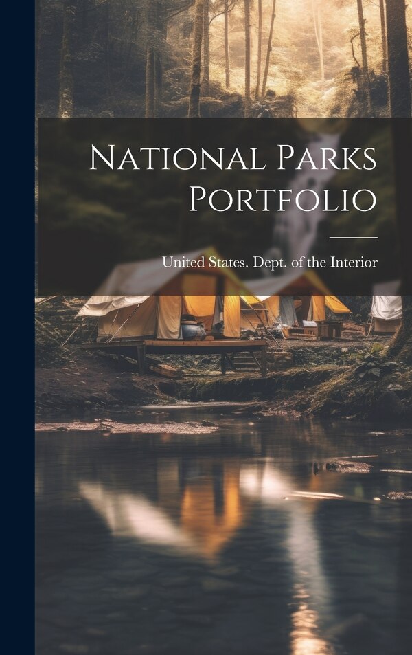 National Parks Portfolio by United States Dept of the Interior, Hardcover | Indigo Chapters