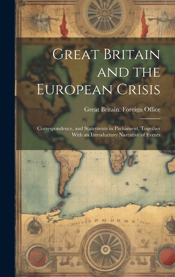 Great Britain and the European Crisis by Great Britain Foreign Office, Hardcover | Indigo Chapters