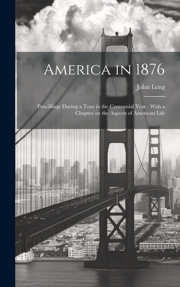 America in 1876 by John Leng, Hardcover | Indigo Chapters