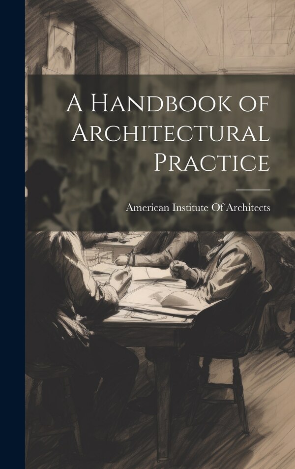 A Handbook of Architectural Practice by American Institute Of Architects, Hardcover | Indigo Chapters