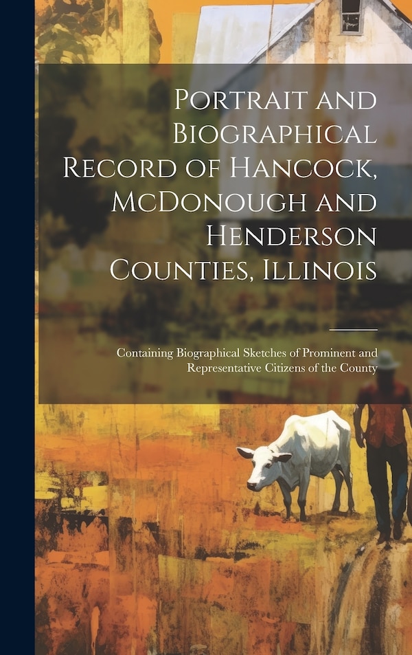 Portrait and Biographical Record of Hancock McDonough and Henderson Counties Illinois by Anonymous, Hardcover | Indigo Chapters