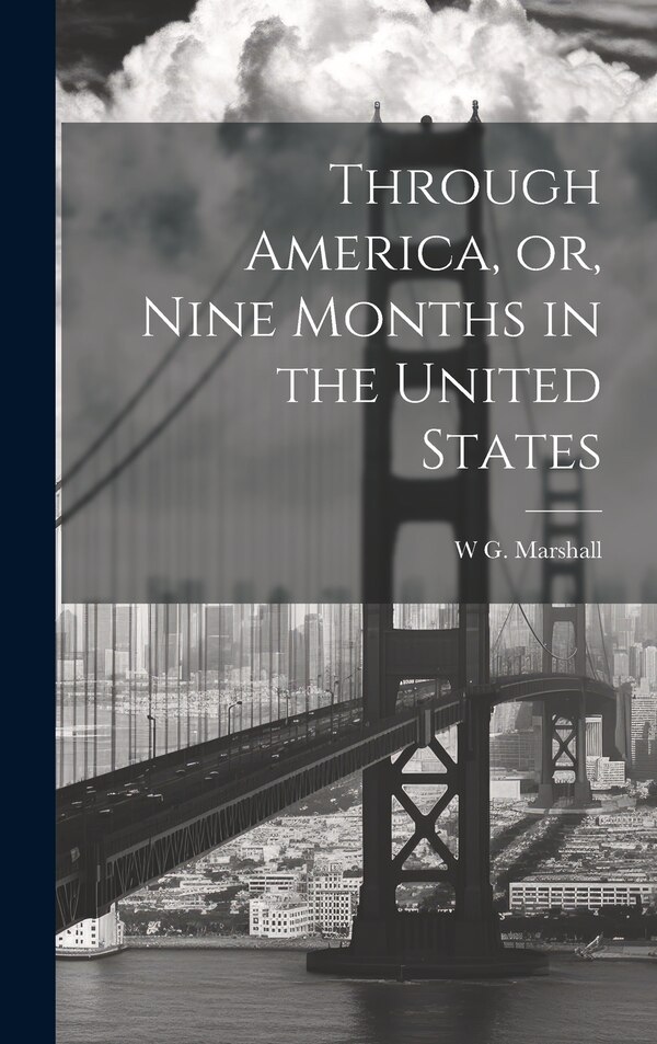 Through America or Nine Months in the United States by W G Marshall, Hardcover | Indigo Chapters