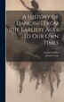 A History of Dancing From the Earliest Ages to our own Times by Joseph Grego, Hardcover | Indigo Chapters