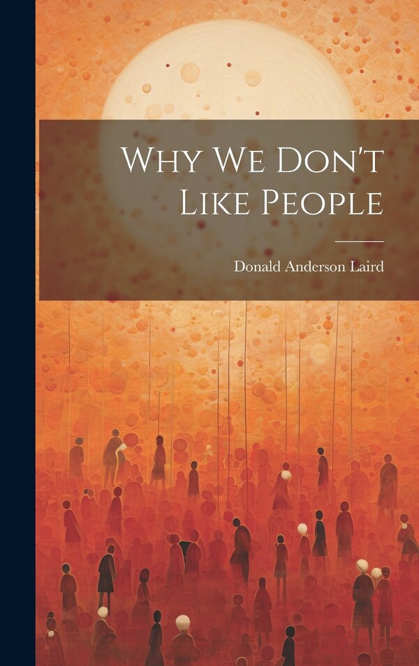 Why we Don't Like People by Donald Anderson Laird, Hardcover | Indigo Chapters