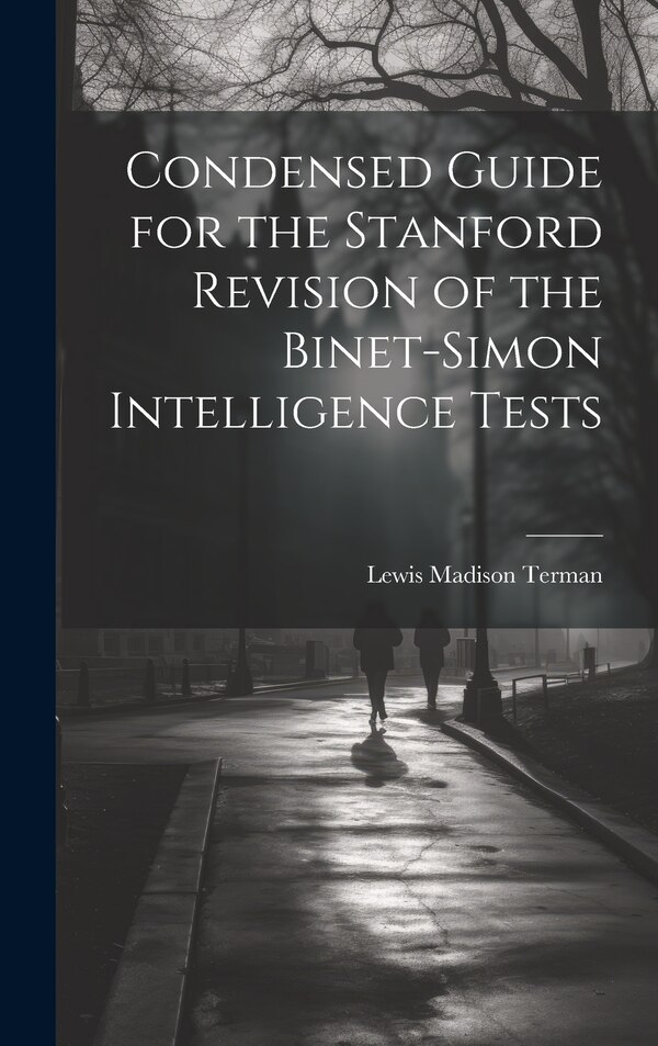Condensed Guide for the Stanford Revision of the Binet-Simon Intelligence Tests by Lewis Madison Terman, Hardcover | Indigo Chapters