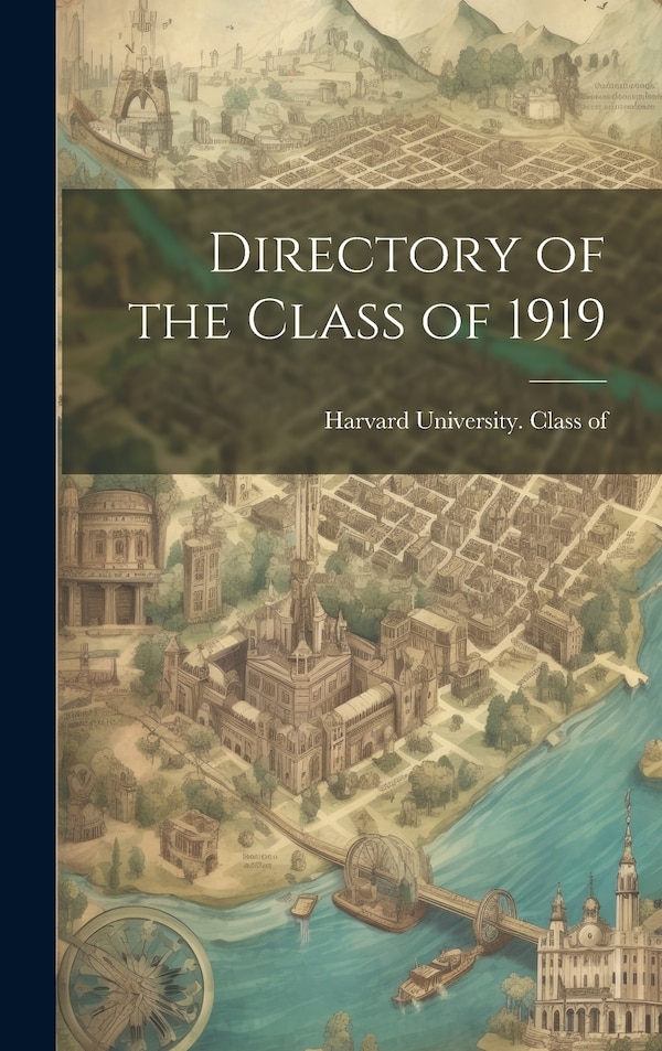 Directory of the Class of 1919 by Harvard University Class of 1919, Hardcover | Indigo Chapters
