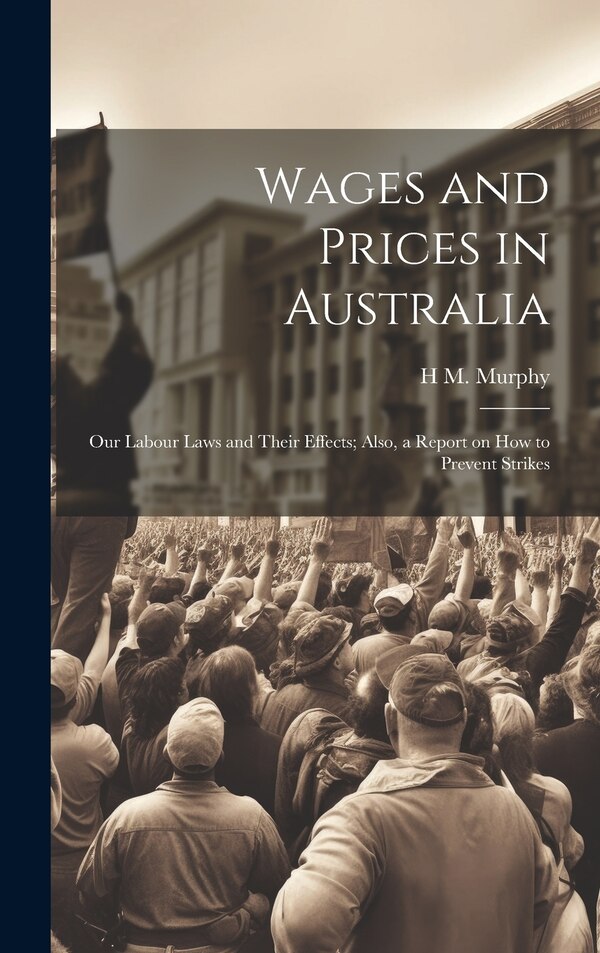 Wages and Prices in Australia by H M Murphy, Hardcover | Indigo Chapters