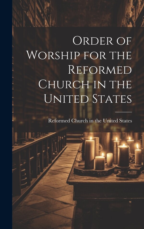 Order of Worship for the Reformed Church in the United States, Hardcover | Indigo Chapters