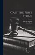 Cast the First Stone by John M Murtagh, Hardcover | Indigo Chapters