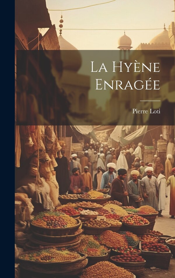 La hyène enragée by Pierre Loti, Hardcover | Indigo Chapters