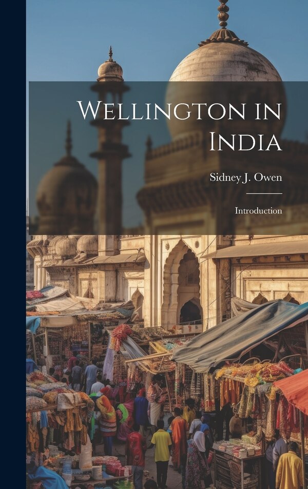 Wellington in India by Sidney J 1827-1912 Owen, Hardcover | Indigo Chapters
