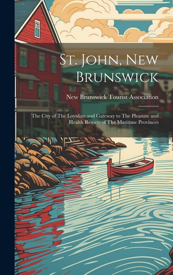 St. John New Brunswick by New Brunswick Tourist Association, Hardcover | Indigo Chapters