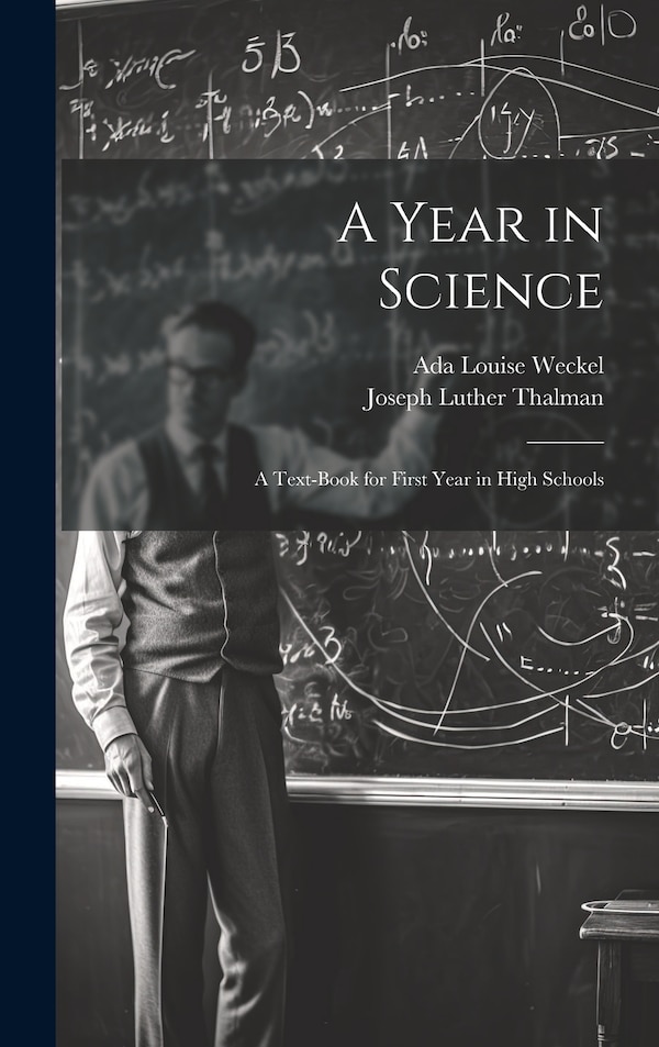 A Year in Science; a Text-book for First Year in High Schools by Joseph Luther Thalman, Hardcover | Indigo Chapters