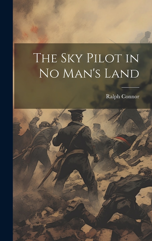 The sky Pilot in no Man's Land by Ralph Connor, Hardcover | Indigo Chapters