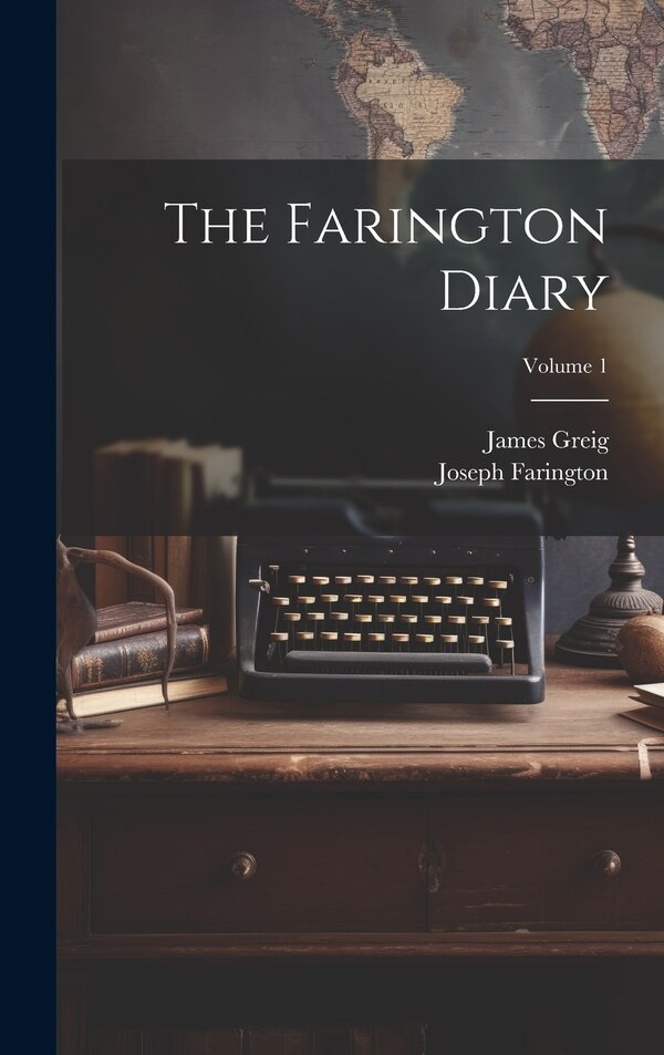 The Farington Diary; Volume 1 by Joseph Farington, Hardcover | Indigo Chapters