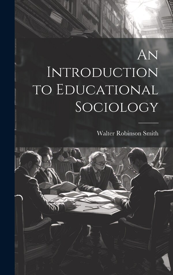 An Introduction to Educational Sociology by Walter Robinson Smith, Hardcover | Indigo Chapters