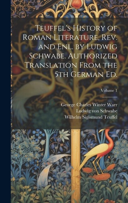 Teuffel's History of Roman Literature rev. and enl. by Ludwig Schwabe. Authorized Translation From the 5th German ed.; Volume 1 | Indigo Chapters