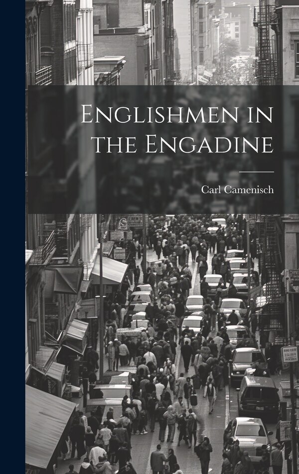 Englishmen in the Engadine by Camenisch Carl 1874-, Hardcover | Indigo Chapters