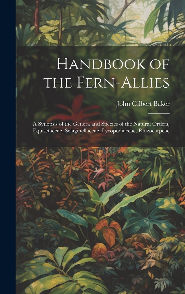 Handbook of the Fern-allies by John Gilbert 1834-1920 Baker, Hardcover | Indigo Chapters