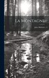 La montagne by JULES MICHELET, Hardcover | Indigo Chapters