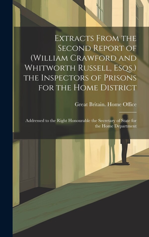 Extracts From the Second Report of (William Crawford and Whitworth Russell Esqs.) the Inspectors of Prisons for the Home District | Indigo Chapters