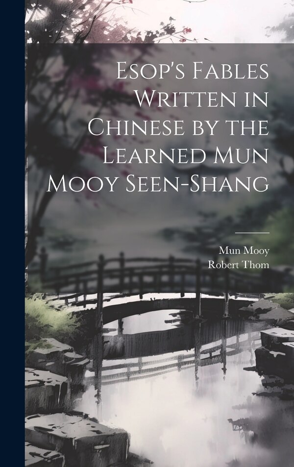 Esop's Fables Written in Chinese by the Learned Mun Mooy Seen-Shang, Hardcover | Indigo Chapters