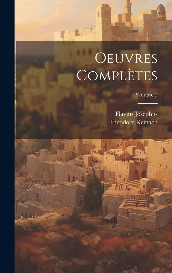Oeuvres complètes; Volume 2 by Josephus Flavius, Hardcover | Indigo Chapters