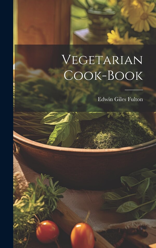 Vegetarian Cook-book by Edwin Giles 1867- [From Old Fulton, Hardcover | Indigo Chapters