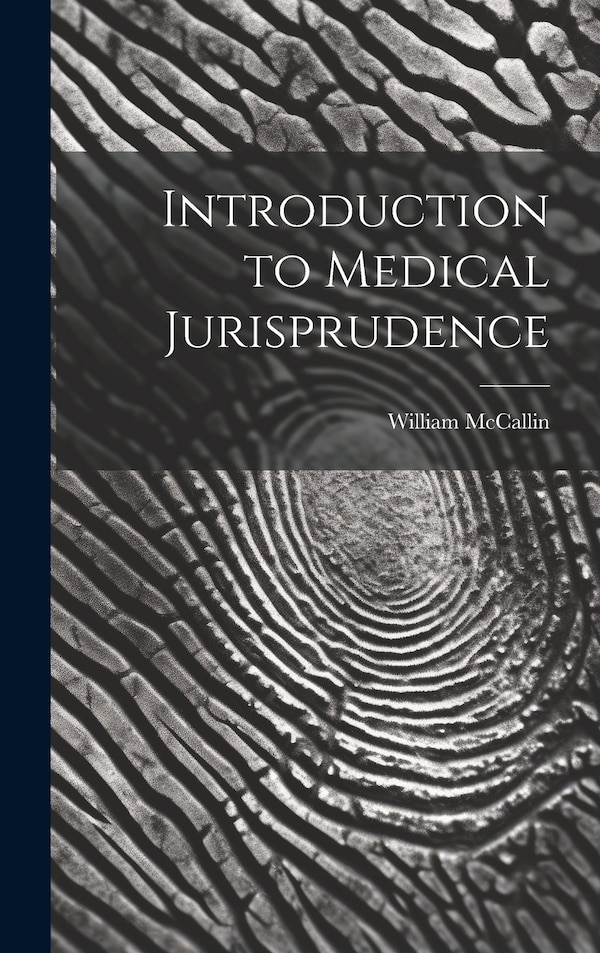 Introduction to Medical Jurisprudence by McCallin William, Hardcover | Indigo Chapters