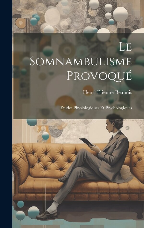 Le somnambulisme provoqué by Henri Étienne 1830-1921 Beaunis, Hardcover | Indigo Chapters