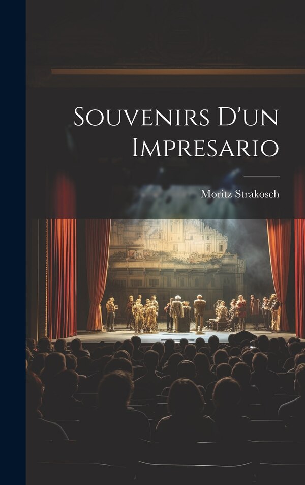 Souvenirs d'un impresario by Moritz D 1887 Strakosch, Hardcover | Indigo Chapters