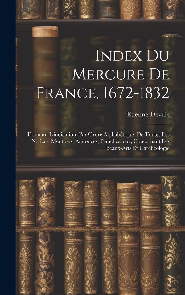 Index du Mercure de France 1672-1832 by Deville Etienne, Hardcover | Indigo Chapters