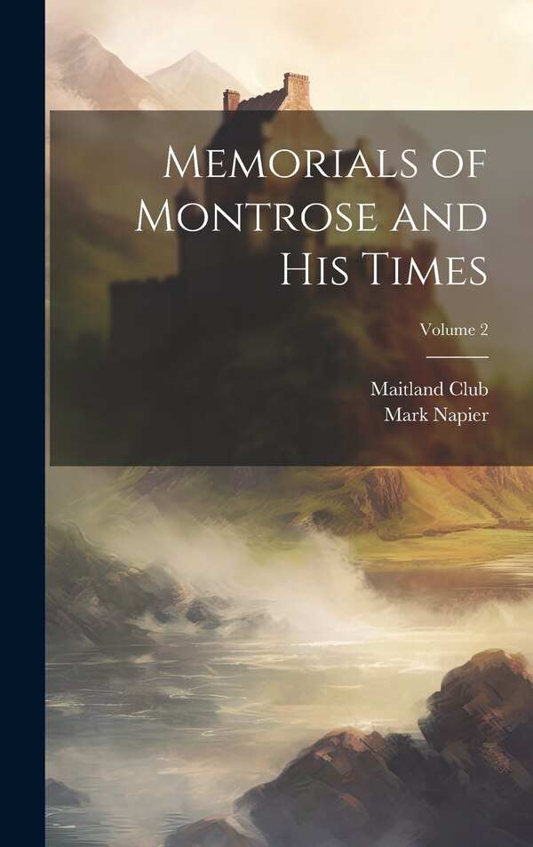 Memorials of Montrose and his Times; Volume 2 by Maitland Club (Glasgow), Hardcover | Indigo Chapters