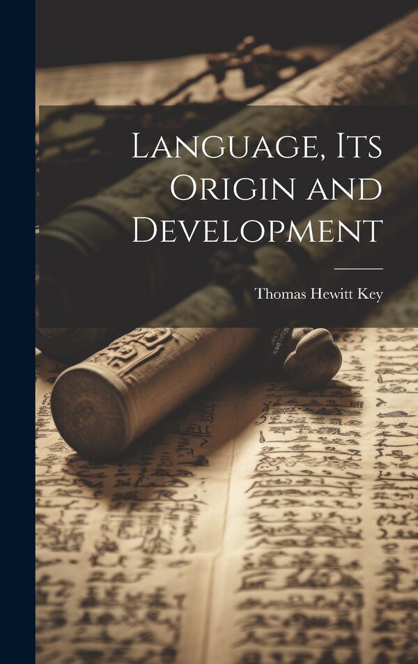 Language its Origin and Development by Key Thomas Hewitt, Hardcover | Indigo Chapters