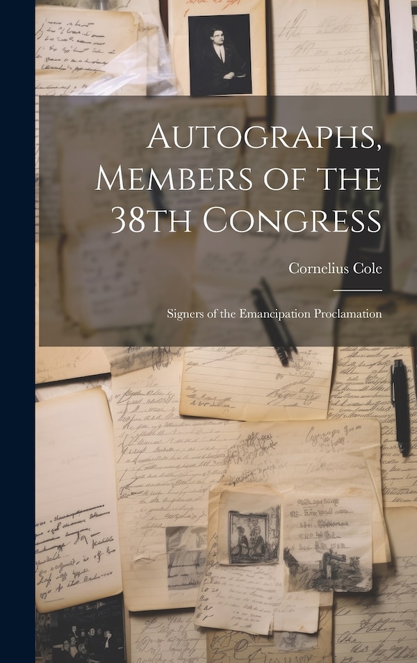 Autographs Members of the 38th Congress by Cornelius Cole, Hardcover | Indigo Chapters