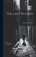 The Last Witness by Wm Alex? [From Old Catalog] Taylor, Hardcover | Indigo Chapters