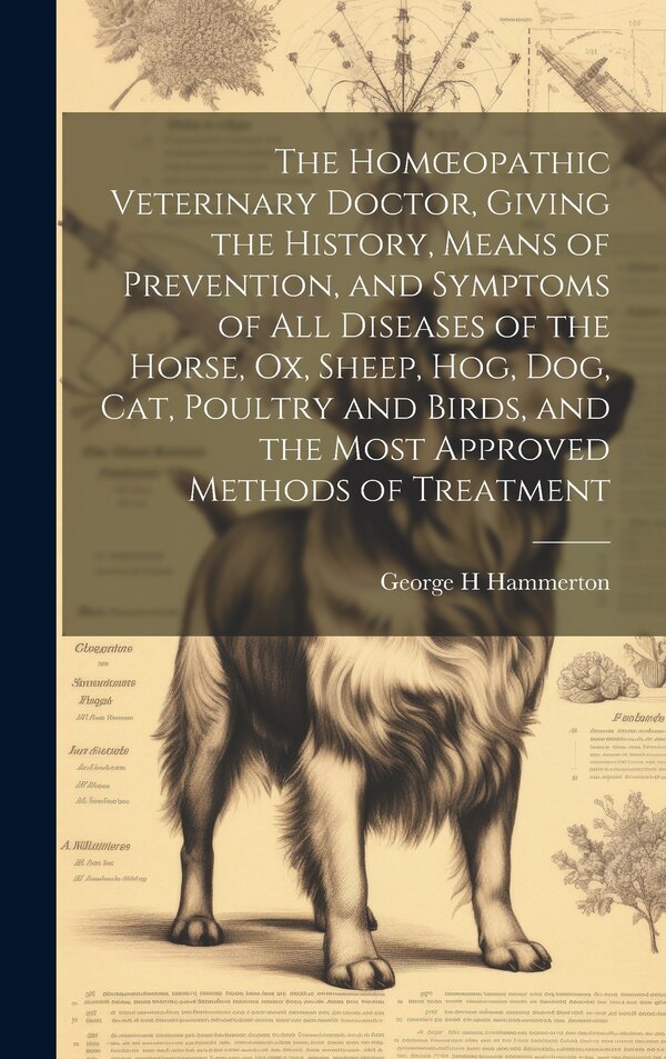 The Homoeopathic Veterinary Doctor Giving the History Means of Prevention and Symptoms of all Diseases of the Horse ox Sheep hog | Indigo Chapters