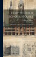 How to Build School Houses; With Systems of Heating Lighting and Ventilation by Gurdon P [From Old Catalog] Randall, Hardcover | Indigo Chapters
