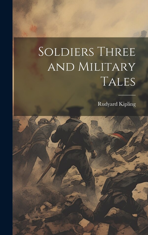 Soldiers Three and Military Tales by Rudyard Kipling, Hardcover | Indigo Chapters