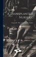 A Transplanted Nursery; by Frances R ] Mrs J M Gund [Gundry, Hardcover | Indigo Chapters