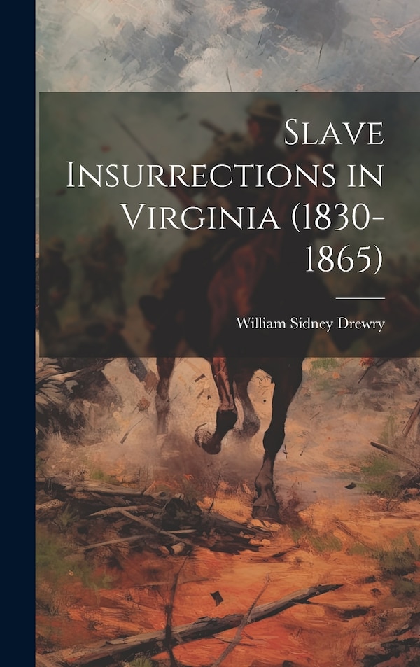Slave Insurrections in Virginia (1830-1865) by William Sidney B 1870 Drewry, Hardcover | Indigo Chapters
