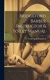 Bridgeford Barber Instructor & Toilet Manual by Frank C[lyde] 1856- [Fro Bridgeford, Hardcover | Indigo Chapters