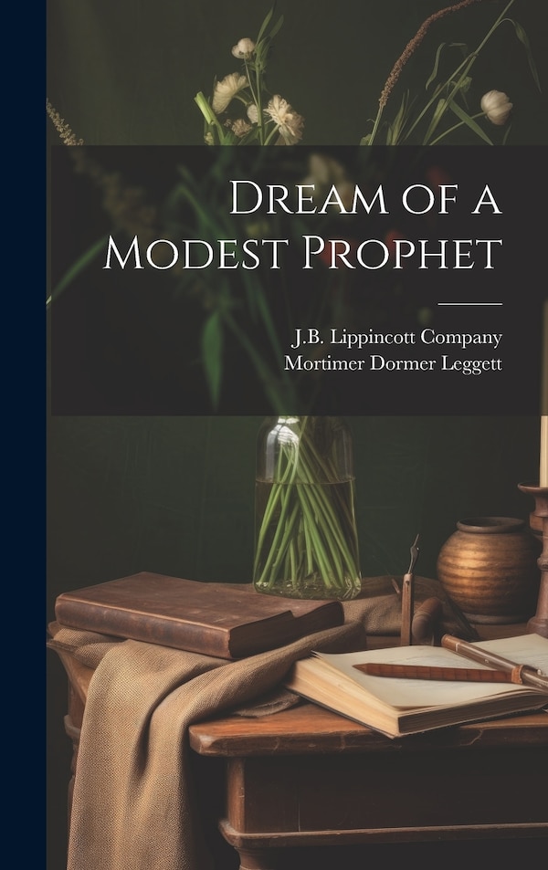 Dream of a Modest Prophet by J B Lippincott Company, Hardcover | Indigo Chapters