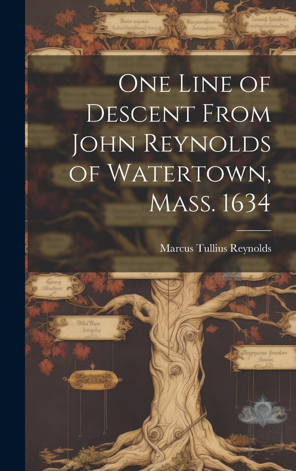 One Line of Descent From John Reynolds of Watertown Mass. 1634 by Marcus Tullius 1869- Reynolds, Hardcover | Indigo Chapters
