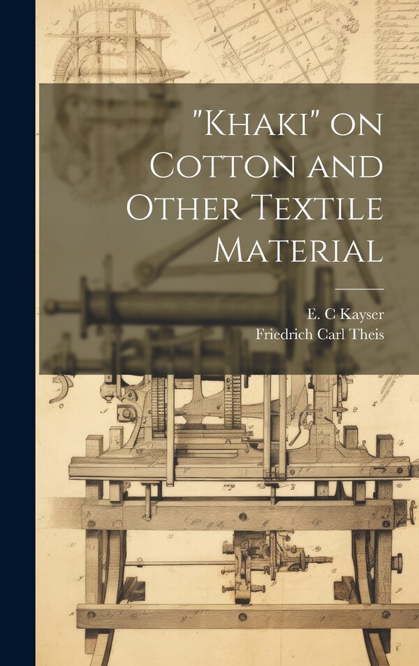 Khaki on Cotton and Other Textile Material by Theis Friedrich Carl, Hardcover | Indigo Chapters