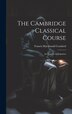 The Cambridge Classical Course; an Essay in Anticipation by F[rancis] M[acdonald] 1874 Cornford, Hardcover | Indigo Chapters